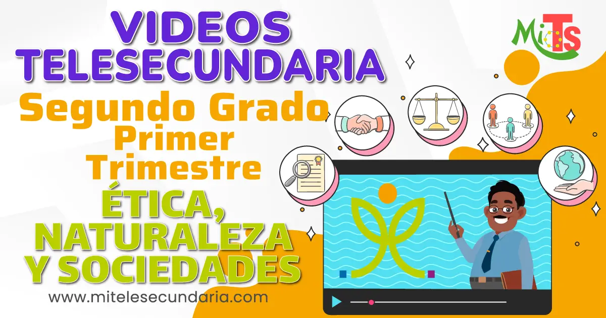 Videos de Telesecundaria. Campo Formativo Ética, Naturaleza y Sociedades. Segundo Grado. Primer Trimestre