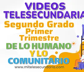 Videos de Telesecundaria. Campo Formativo de lo Humano y lo Comunitario. Segundo Grado. Primer Trimestre