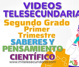 Videos de Telesecundaria. Campo Formativo Saberes y Pensamiento Científico. Segundo Grado. Primer Trimestre