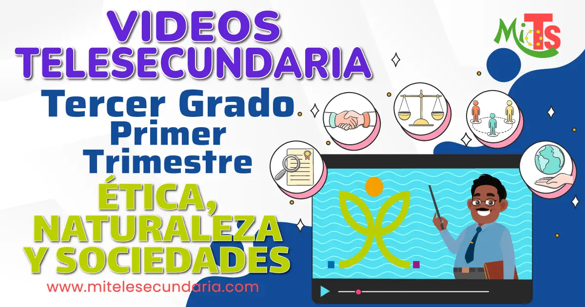 Videos de Telesecundaria. Campo Formativo Ética, Naturaleza y Sociedades. Tercer Grado. Primer Trimestre