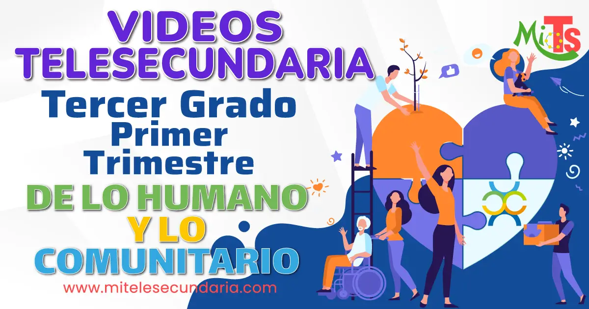 Videos de Telesecundaria. Campo Formativo de lo Humano y lo Comunitario. Tercer Grado. Primer Trimestre