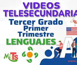 Videos de Telesecundaria. Campo Formativo Lenguajes. Tercer Grado. Primer Trimestre