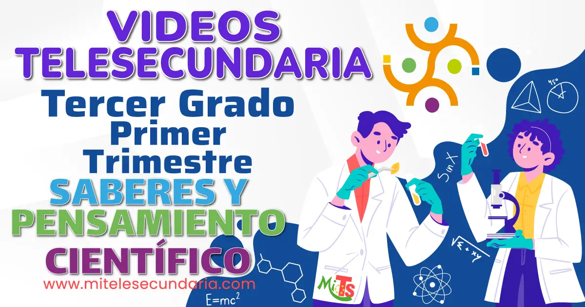 Videos de Telesecundaria. Campo Formativo Saberes y Pensamiento Científico. Tercer Grado. Primer Trimestre