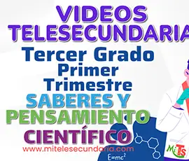 Videos de Telesecundaria. Campo Formativo Saberes y Pensamiento Científico. Tercer Grado. Primer Trimestre